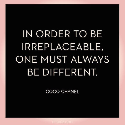 In order to be irreplaceable, one must always be different